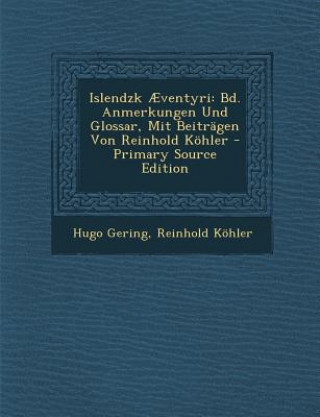 Könyv Islendzk Aeventyri: Bd. Anmerkungen Und Glossar, Mit Beitragen Von Reinhold Kohler Hugo Gering