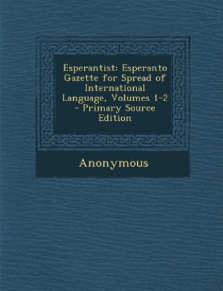 Kniha Esperantist: Esperanto Gazette for Spread of International Language, Volumes 1-2 Anonymous