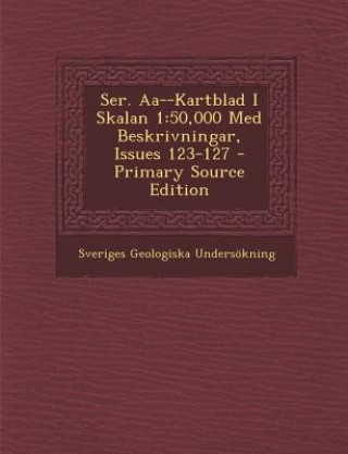 Kniha Ser. AA--Kartblad I Skalan 1: 50,000 Med Beskrivningar, Issues 123-127 Sveriges Geologiska Undersokning