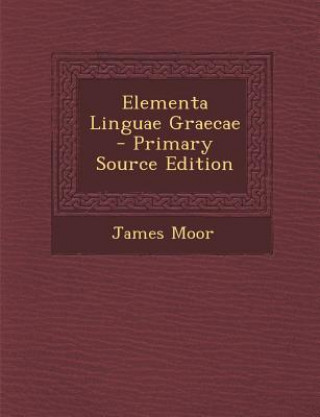 Книга Elementa Linguae Graecae James Moor