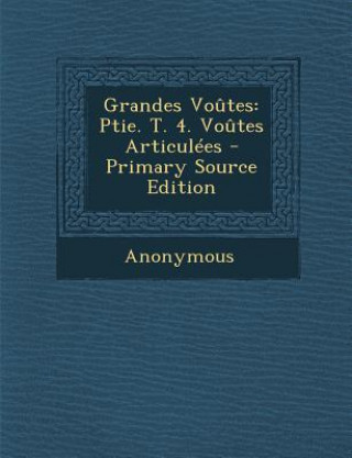 Kniha Grandes Voutes: Ptie. T. 4. Voutes Articulees Anonymous