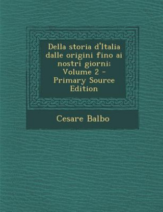 Book Della Storia D'Italia Dalle Origini Fino AI Nostri Giorni; Volume 2 Cesare Balbo