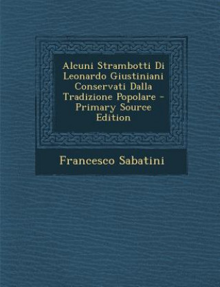 Kniha Alcuni Strambotti Di Leonardo Giustiniani Conservati Dalla Tradizione Popolare Francesco Sabatini