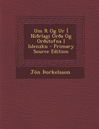 Kniha Um R Og Ur I Niorlagi Oroa Og Orostofna I Islenzku Jon Orkelsson