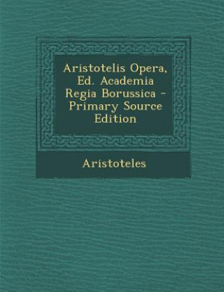 Kniha Aristotelis Opera, Ed. Academia Regia Borussica Aristotle