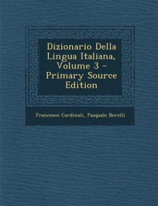 Kniha Dizionario Della Lingua Italiana, Volume 3 Francesco Cardinali