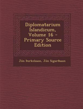 Kniha Diplomatarium Islandicum, Volume 16 Jon Orkelsson