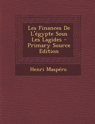 Kniha Les Finances De L'égypte Sous Les Lagides - Primary Source Edition Henri Maspero