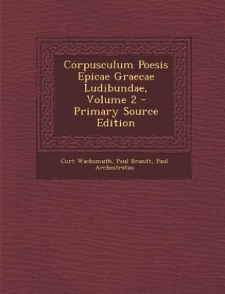 Carte Corpusculum Poesis Epicae Graecae Ludibundae, Volume 2 - Primary Source Edition Curt Wachsmuth