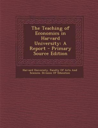 Book Teaching of Economics in Harvard University: A Report Harvard University Faculty of Arts and