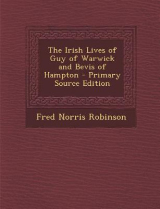 Carte Irish Lives of Guy of Warwick and Bevis of Hampton Fred Norris Robinson