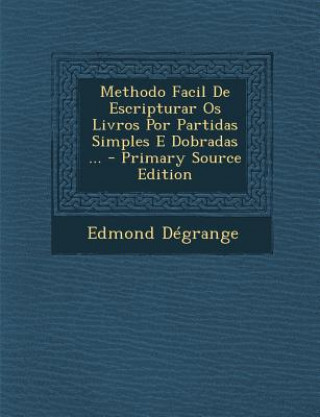 Kniha Methodo Facil de Escripturar OS Livros Por Partidas Simples E Dobradas ... Edmond Degrange