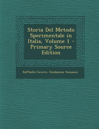Kniha Storia del Metodo Sperimentale in Italia, Volume 1 Raffaello Caverni