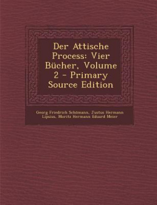 Knjiga Der Attische Process: Vier Bücher, Volume 2 Georg Friedrich Schomann