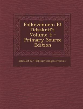 Kniha Folkevennen: Et Tidsskrift, Volume 4 Selskabet for Folkeoplysningens Fremme