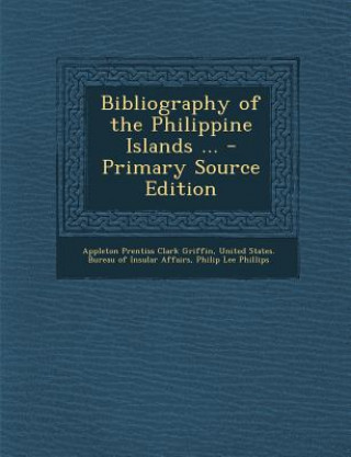 Carte Bibliography of the Philippine Islands ... Appleton Prentiss Clark Griffin