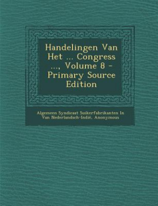 Buch Handelingen Van Het ... Congress ..., Volume 8 Algemeen Syndic Van Nederlandsch-Indie
