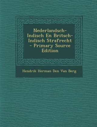Kniha Nederlandsch-Indisch En Britsch-Indisch Strafrecht Hendrik Herman Den Van Berg