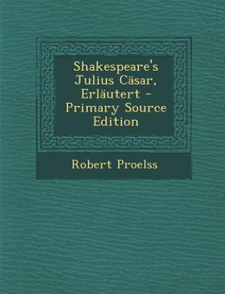 Knjiga Shakespeare's Julius Casar, Erlautert Robert Proelss