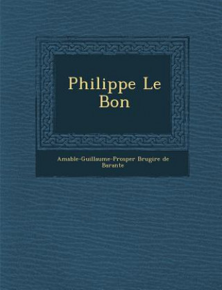 Книга Philippe Le Bon Amable-Guillaume-Prosper Brugi Re De B.