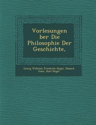 Kniha Vorlesungen Ber Die Philosophie Der Geschichte, Eduard Gans