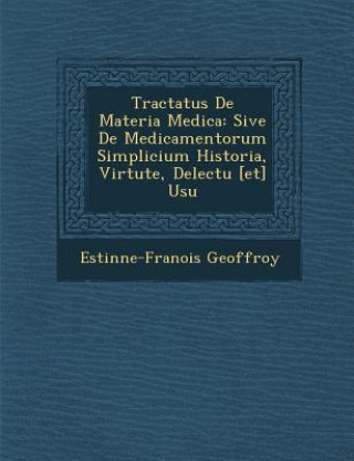 Książka Tractatus de Materia Medica: Sive de Medicamentorum Simplicium Historia, Virtute, Delectu [Et] Usu Esti Nne-Fran Ois Geoffroy