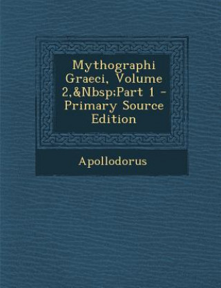 Kniha Mythographi Graeci, Volume 2, Part 1 Apollodorus