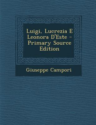 Kniha Luigi, Lucrezia E Leonora D'Este Giuseppe Campori