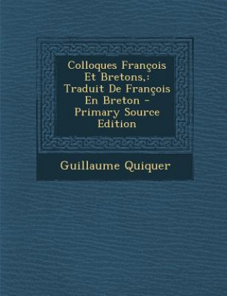 Carte Colloques Francois Et Bretons,: Traduit de Francois En Breton Guillaume Quiquer