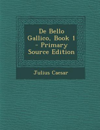 Carte de Bello Gallico, Book 1 Julius Caesar
