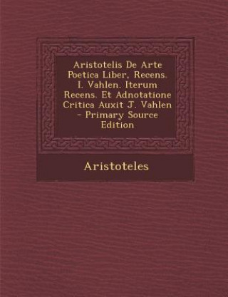 Книга Aristotelis de Arte Poetica Liber, Recens. I. Vahlen. Iterum Recens. Et Adnotatione Critica Auxit J. Vahlen Aristotle