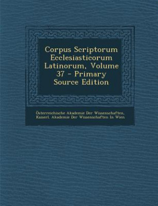 Buch Corpus Scriptorum Ecclesiasticorum Latinorum, Volume 37 Osterreichische Akademie Der Wissenscha