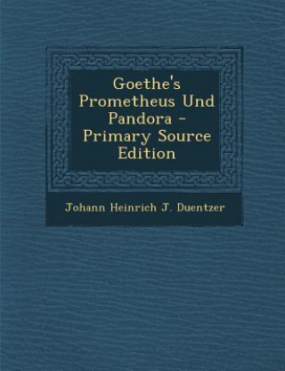 Carte Goethe's Prometheus Und Pandora Johann Heinrich J. Duentzer
