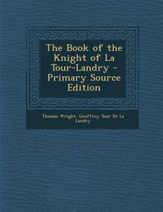 Könyv The Book of the Knight of La Tour-Landry Thomas Wright