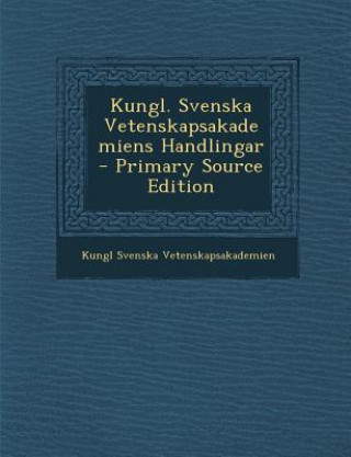 Kniha Kungl. Svenska Vetenskapsakademiens Handlingar Kungl Svenska Vetenskapsakademien