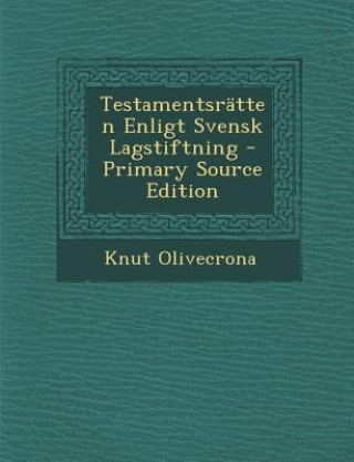 Carte Testamentsratten Enligt Svensk Lagstiftning Knut Olivecrona