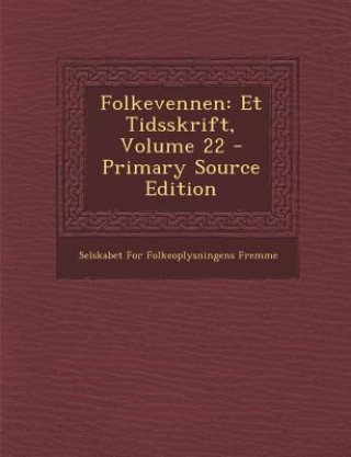 Kniha Folkevennen: Et Tidsskrift, Volume 22 Selskabet for Folkeoplysningens Fremme