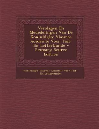 Carte Verslagen En Mededelingen Van de Koninklijke Vlaamse Academie Voor Taal- En Letterkunde Koninklijke Vlaamse Academie Voor Taal-