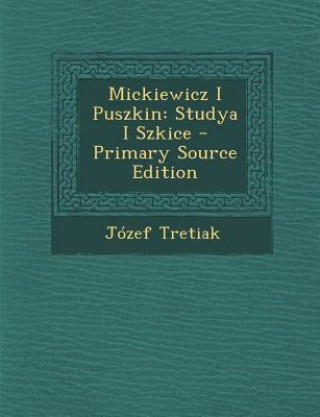 Carte Mickiewicz I Puszkin: Studya I Szkice Jozef Tretiak