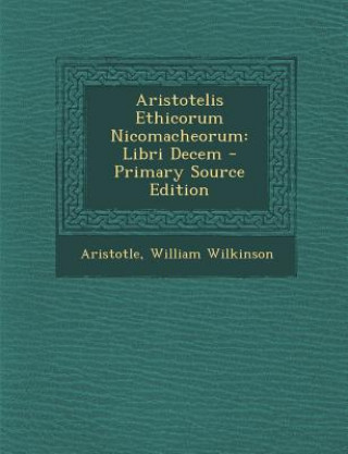 Könyv Aristotelis Ethicorum Nicomacheorum: Libri Decem Aristotle