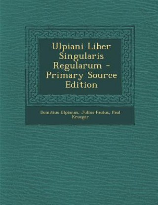 Book Ulpiani Liber Singularis Regularum Domitius Ulpianus