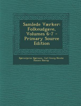 Книга Samlede Vaerker: Folkeudgave, Volumes 6-7 Bjornstjerne Bjornson