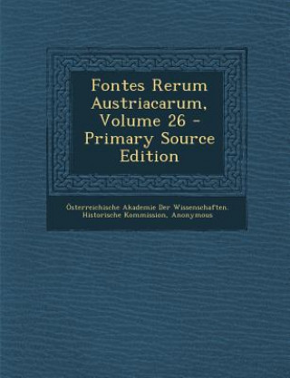 Книга Fontes Rerum Austriacarum, Volume 26 Osterreichische Akademie Der Wissenscha