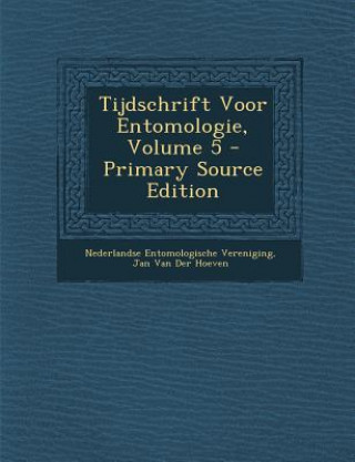 Könyv Tijdschrift Voor Entomologie, Volume 5 Nederlandse Entomologische Vereniging