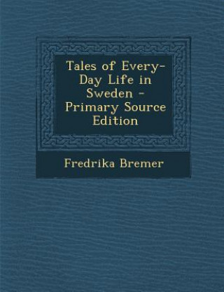 Carte Tales of Every-Day Life in Sweden Fredrika Bremer