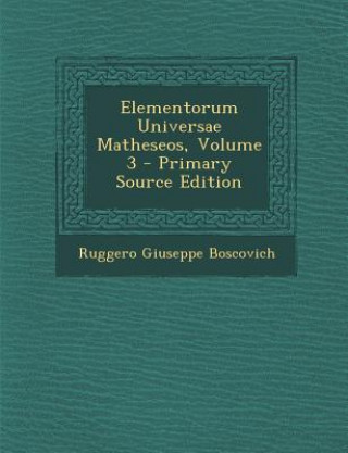 Kniha Elementorum Universae Matheseos, Volume 3 Ruggero Giuseppe Boscovich