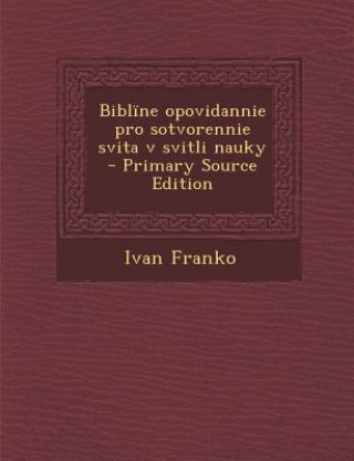 Kniha Bibline Opovidannie Pro Sotvorennie Svita V Svitli Nauky Ivan Franko