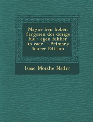 Buch Mayne Hen Hoben Fargosen DOS Dozige Blu; Egen Bikher Un Eaer Isaac Moishe Nadir