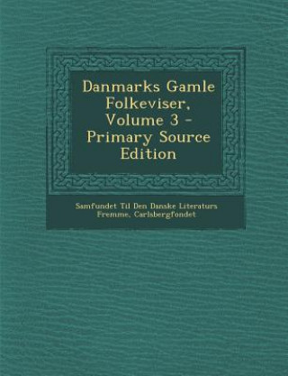 Kniha Danmarks Gamle Folkeviser, Volume 3 Samfundet Til Den Danske Literat Fremme