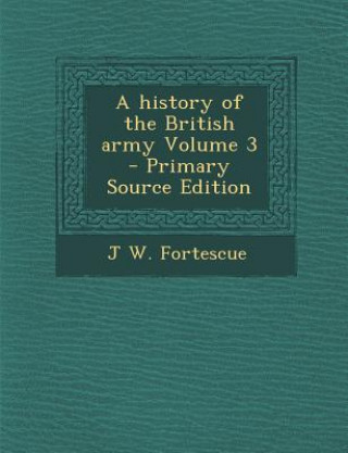 Książka A History of the British Army Volume 3 J. W. Fortescue